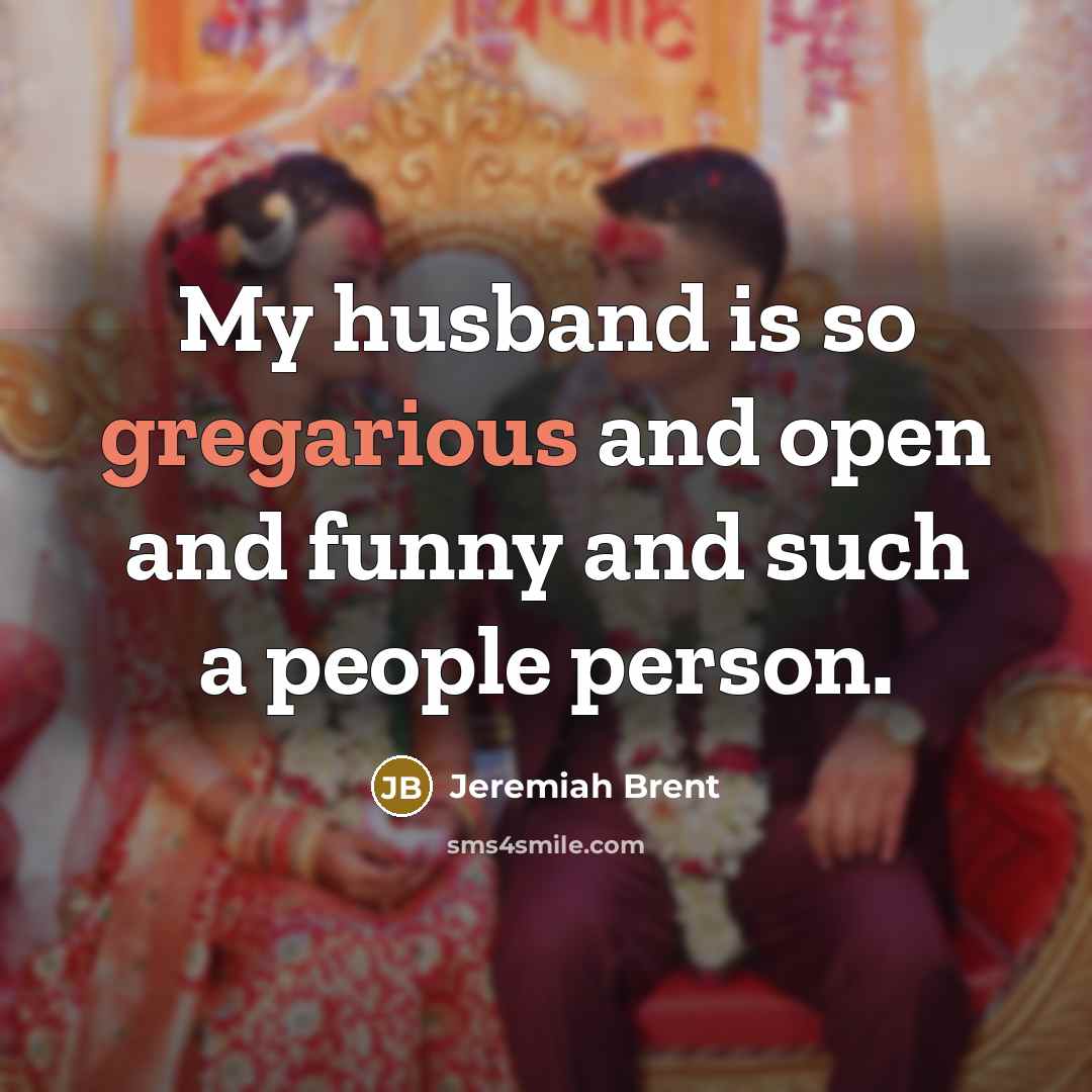 “My husband is so gregarious and open and funny and…” quote by Jeremiah Brent