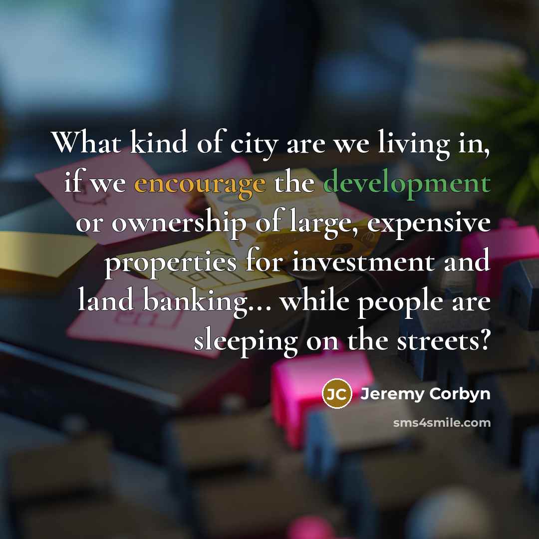 “What kind of city are we living in, if we…” quote by Jeremy Corbyn