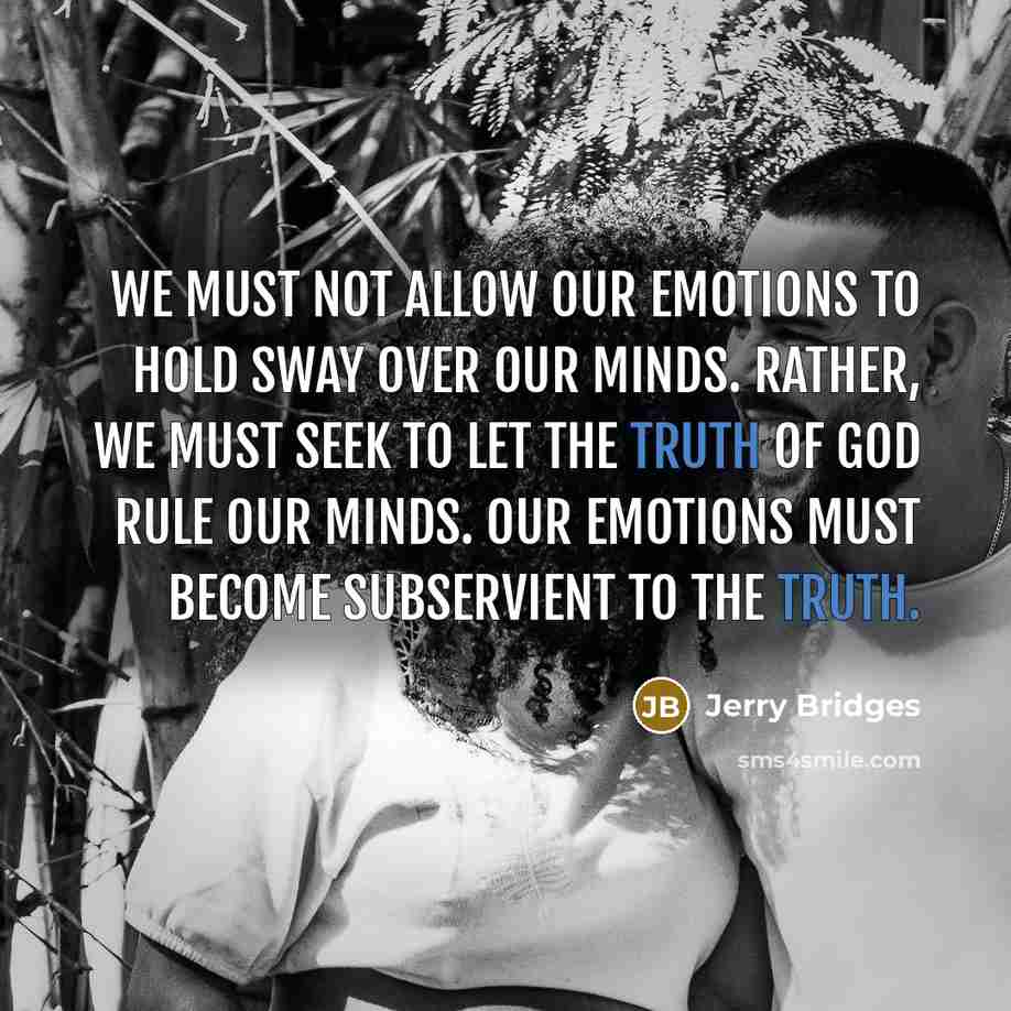“We must not allow our emotions to hold sway over…” quote by Jerry Bridges