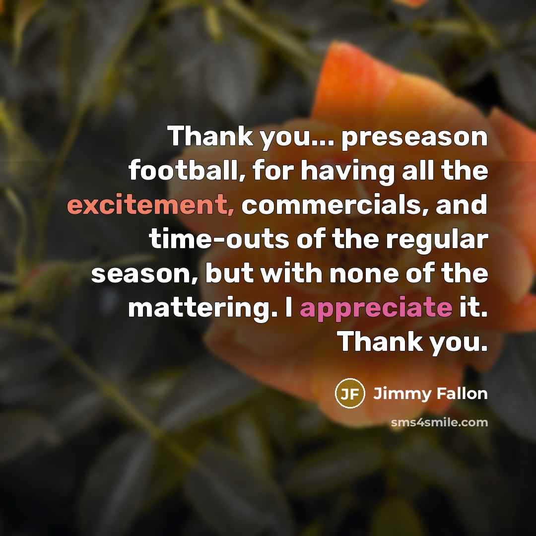 “Thank you... preseason football, for having all the excitement, commercials,…” quote by Jimmy Fallon