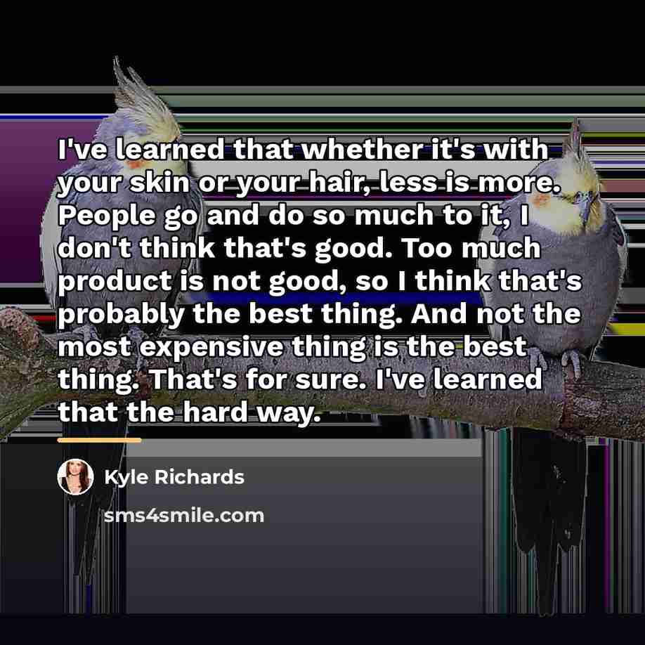 “I've learned that whether it's with your skin or your…” quote by Kyle Richards