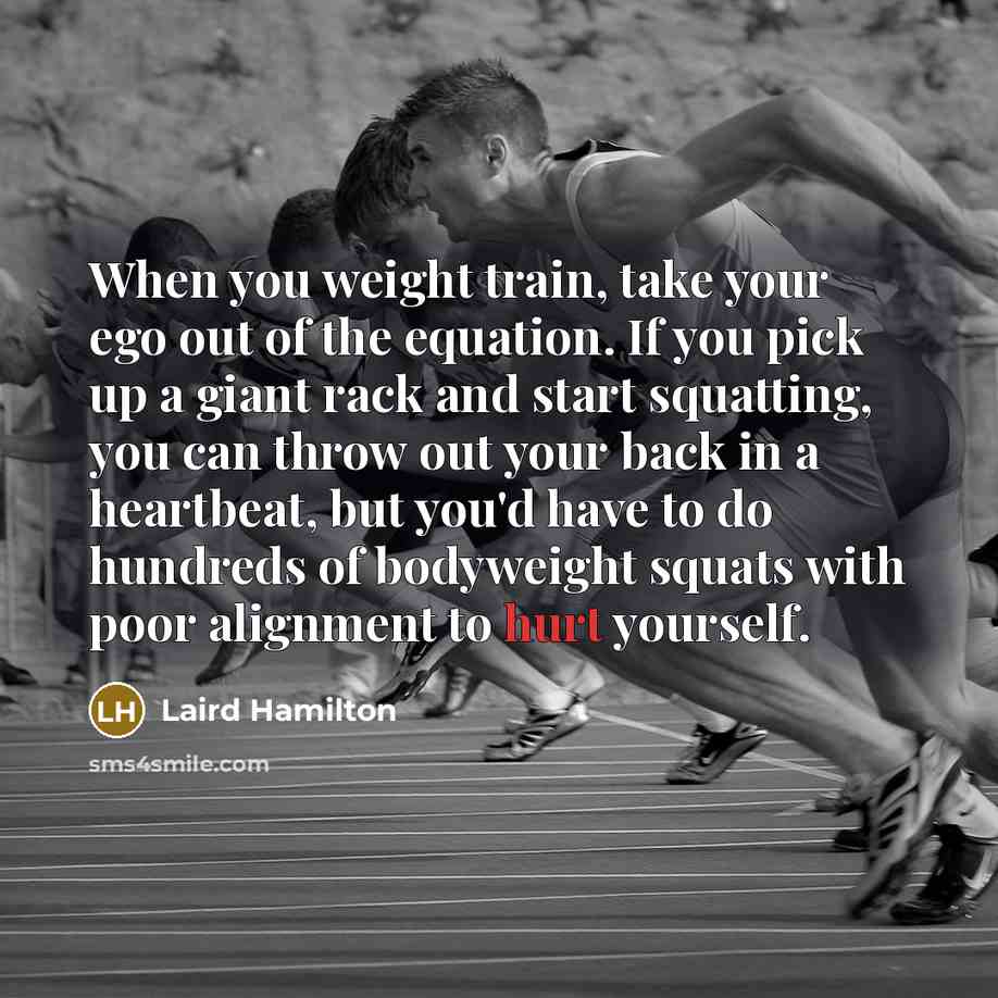 “When you weight train, take your ego out of the…” quote by Laird Hamilton