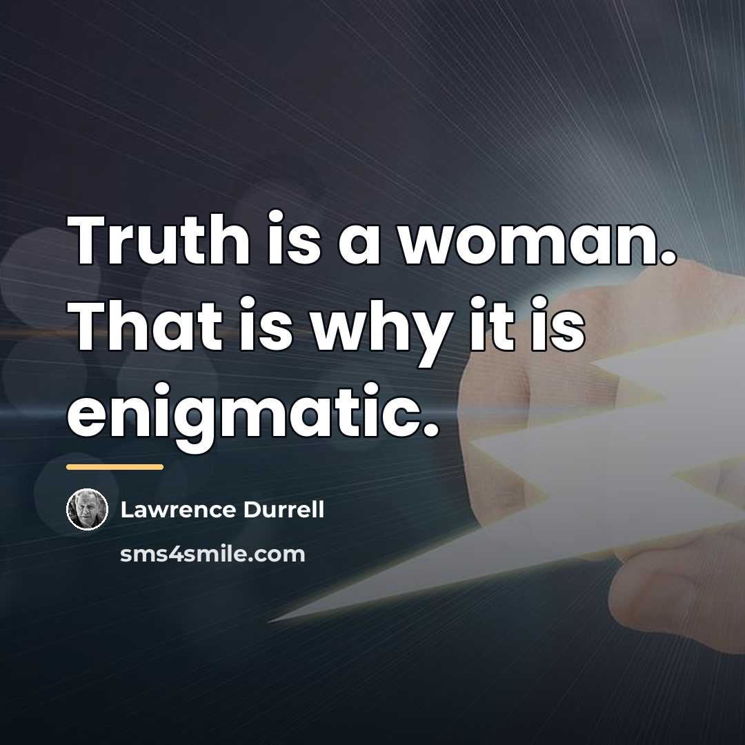 “Truth is a woman. That is why it is enigmatic.…” quote by Lawrence Durrell