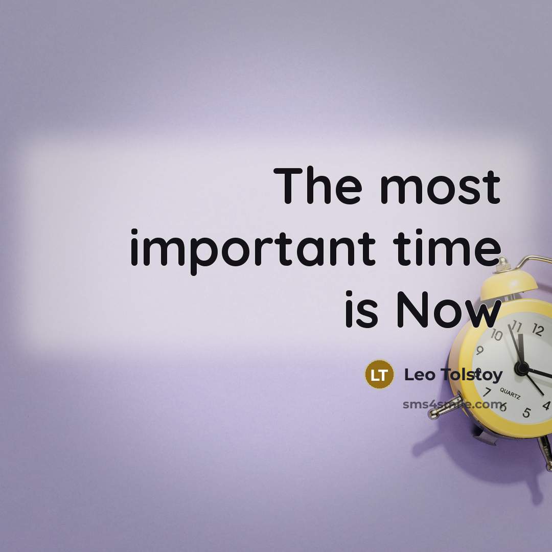 “The most important time is Now…” quote by Leo Tolstoy