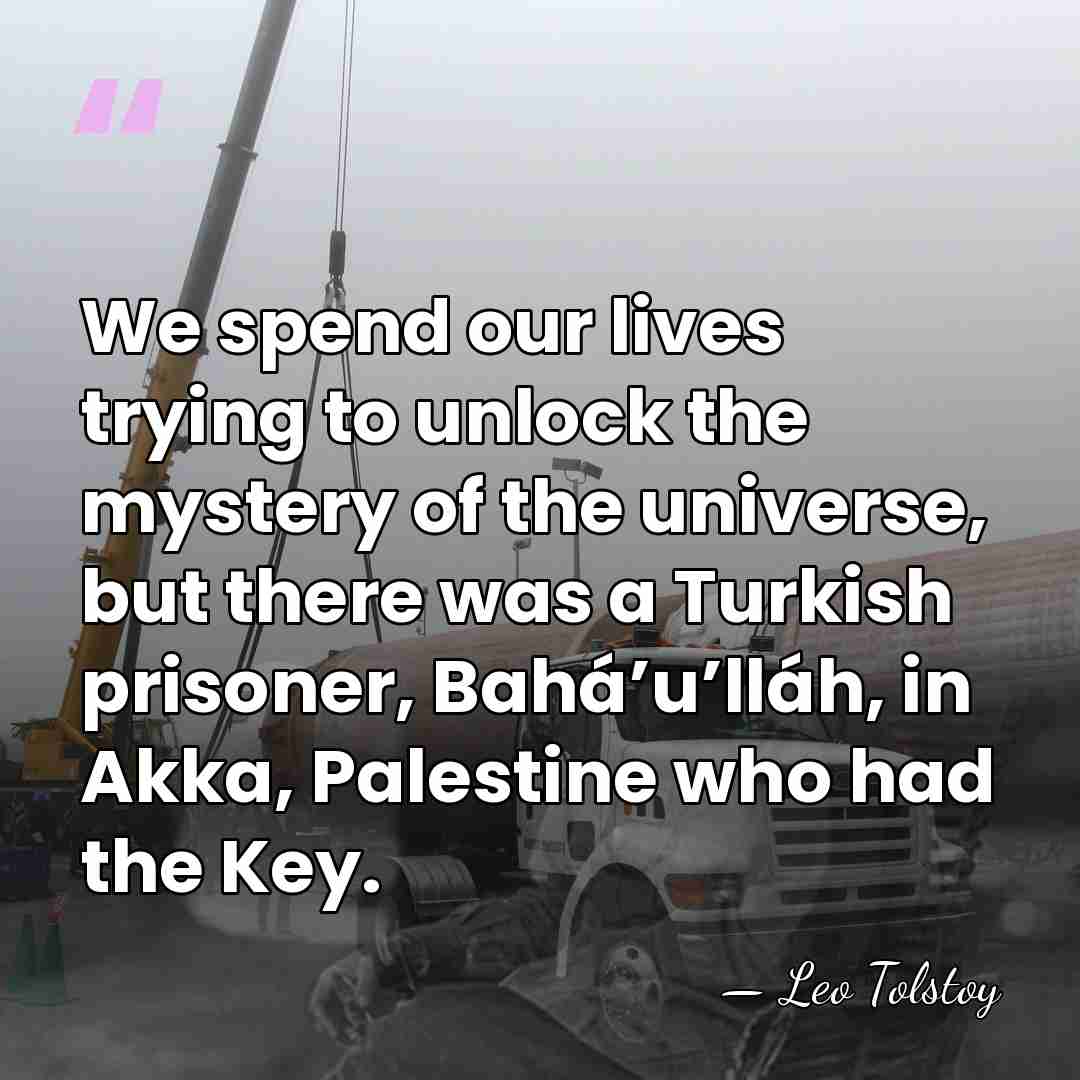 We spend our lives trying to unlock the mystery of the universe,&hellip; - Leo Tolstoy