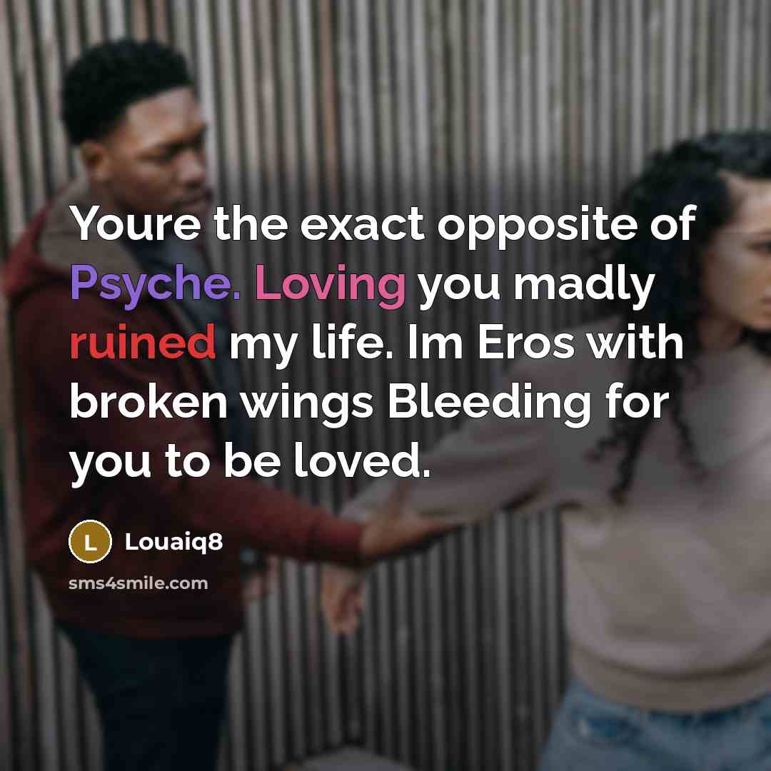 “Youre the exact opposite of Psyche. Loving you madly ruined…” quote by Louaiq8