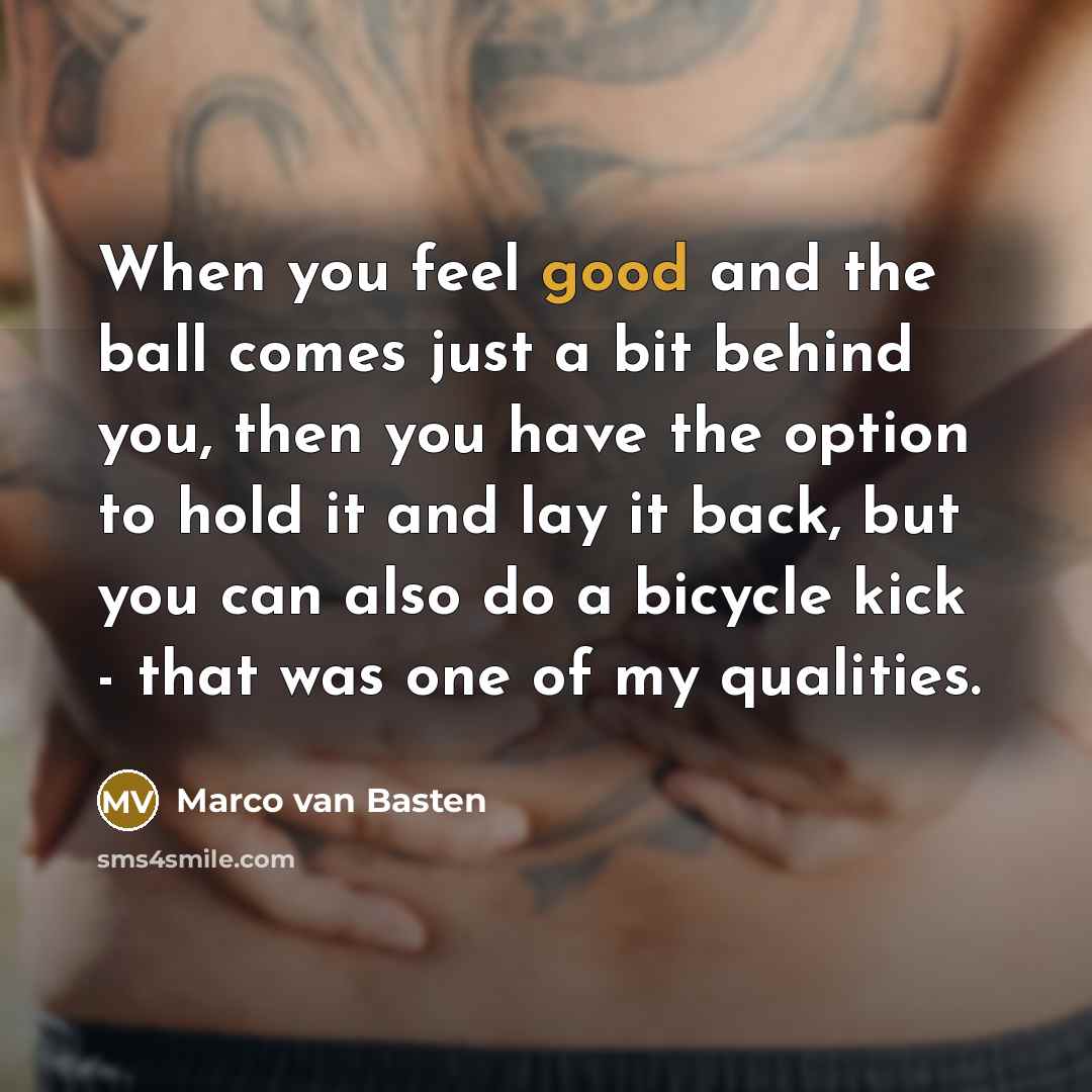 “When you feel good and the ball comes just a…” quote by Marco van Basten