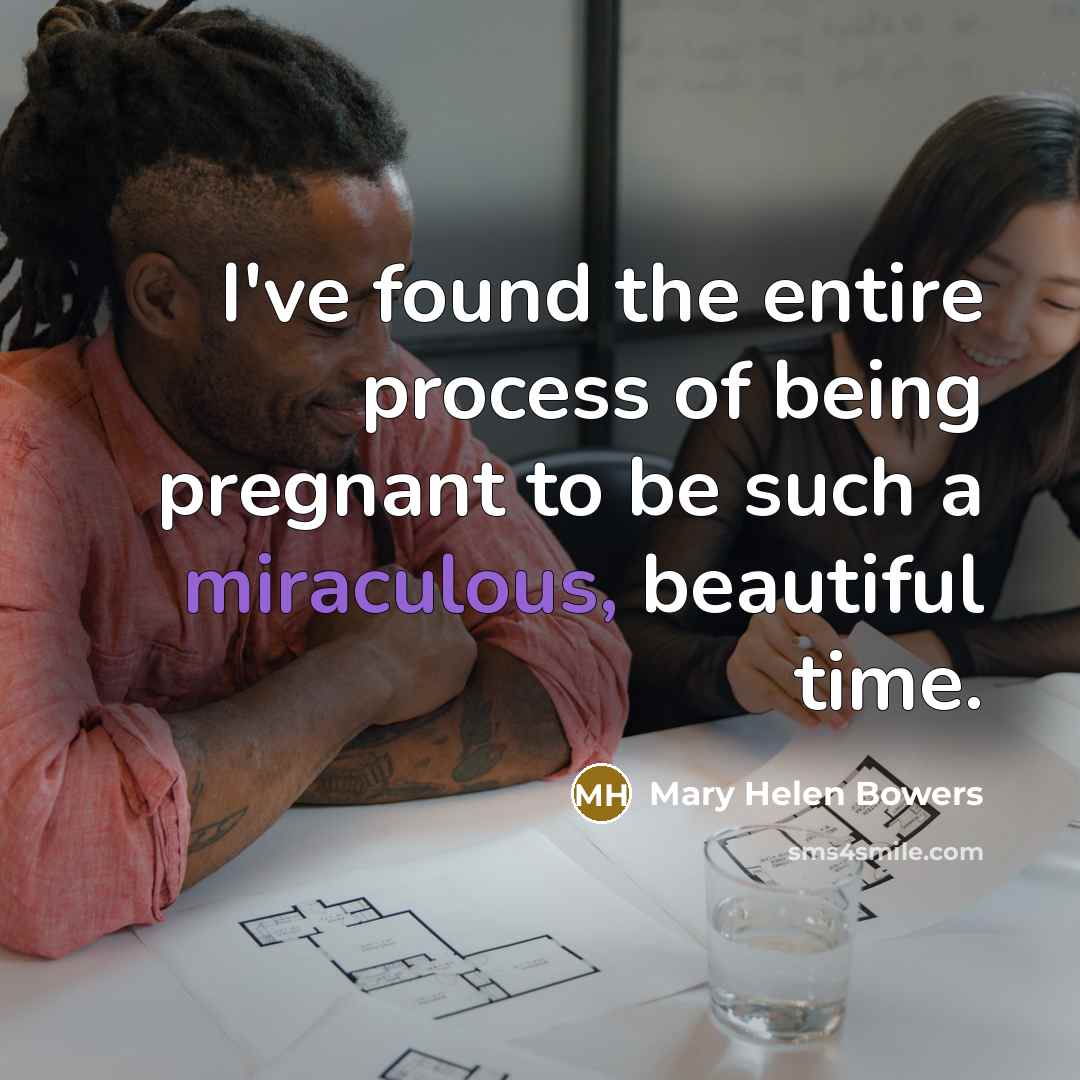 “I've found the entire process of being pregnant to be…” quote by Mary Helen Bowers