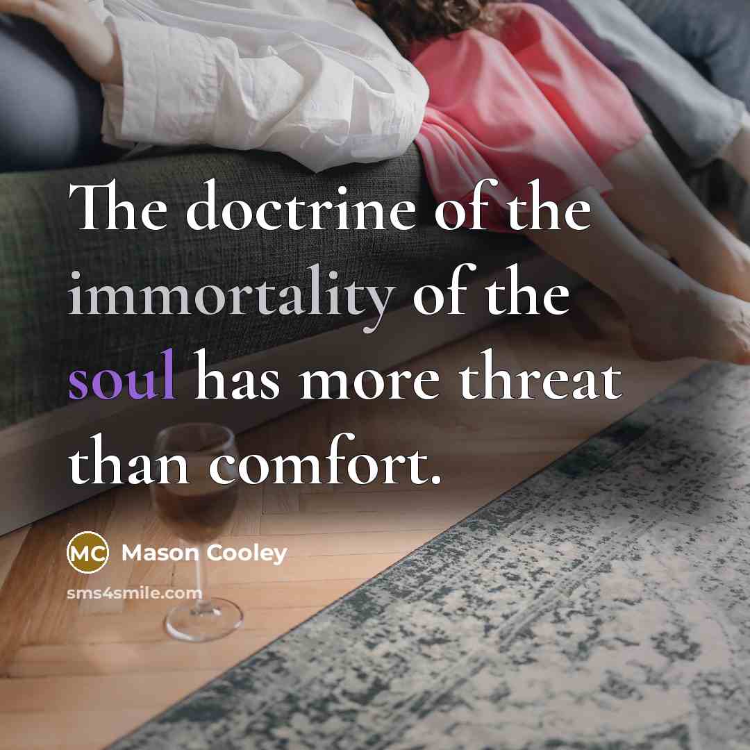 “The doctrine of the immortality of the soul has more…” quote by Mason Cooley