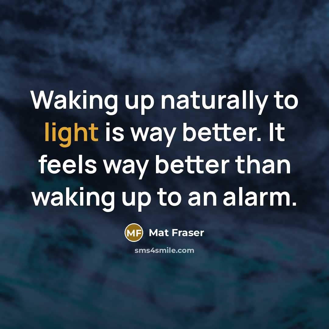 “Waking up naturally to light is way better. It feels…” quote by Mat Fraser