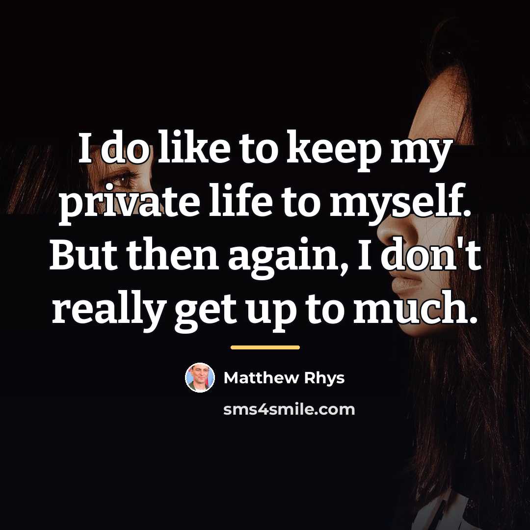 “I do like to keep my private life to myself.…” quote by Matthew Rhys