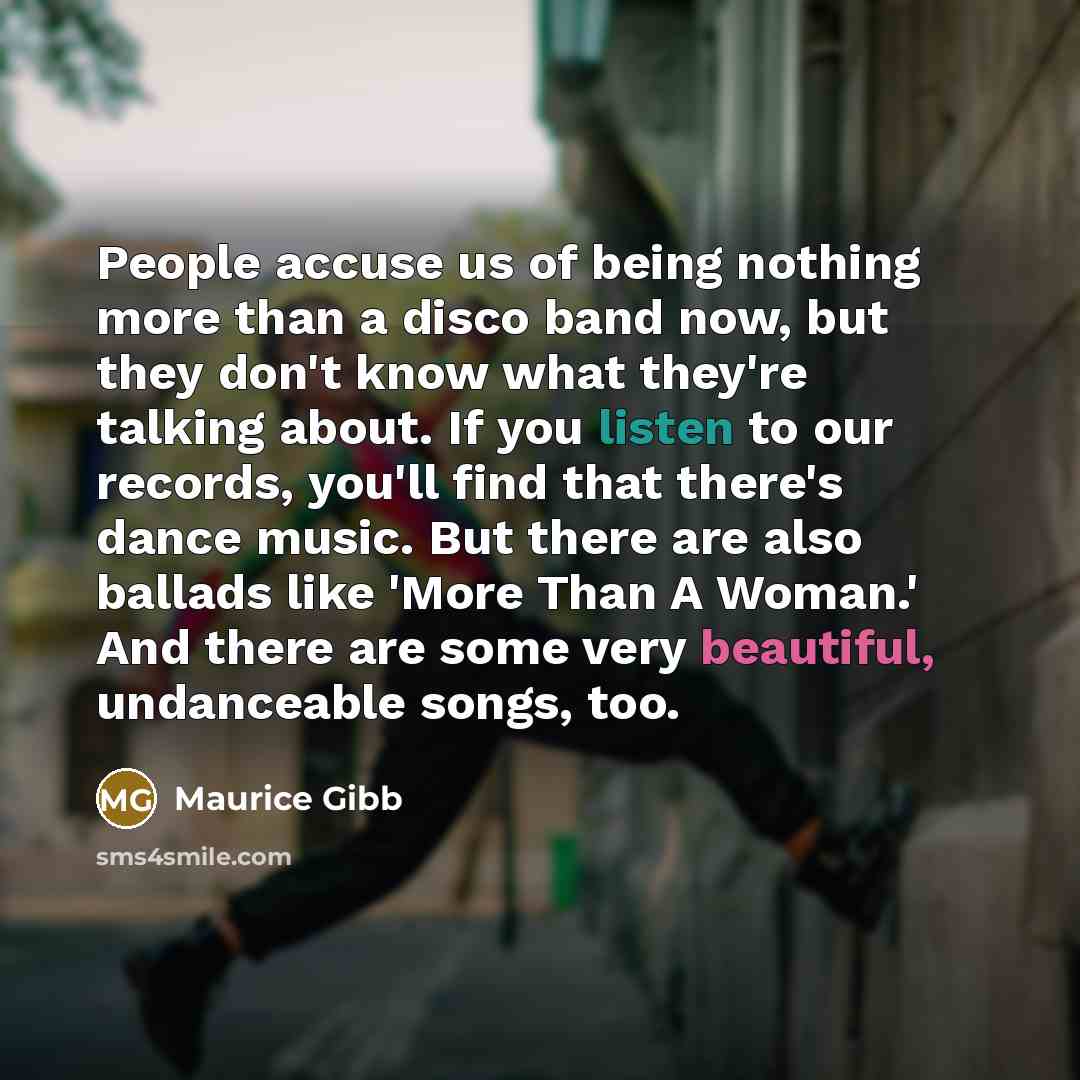 “People accuse us of being nothing more than a disco…” quote by Maurice Gibb