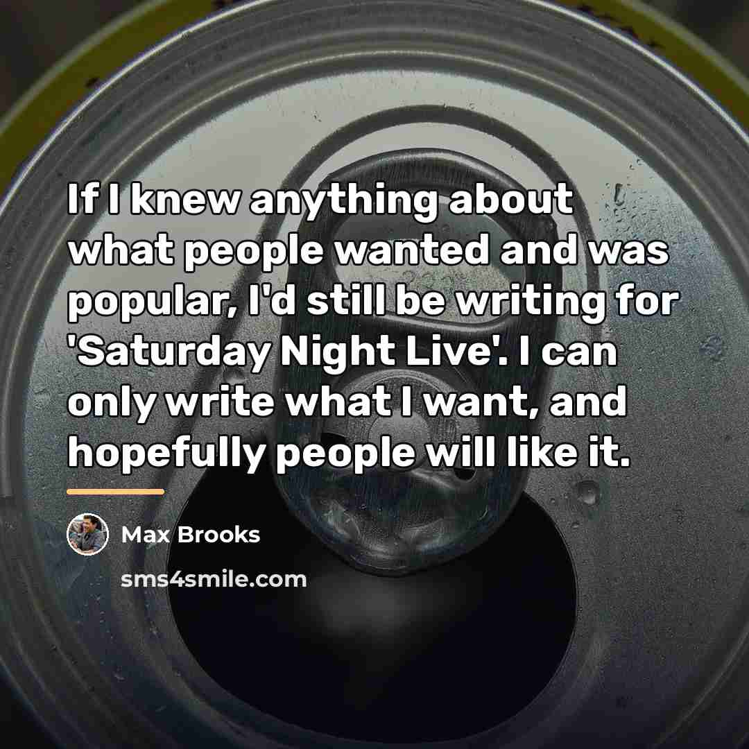 “If I knew anything about what people wanted and was…” quote by Max Brooks