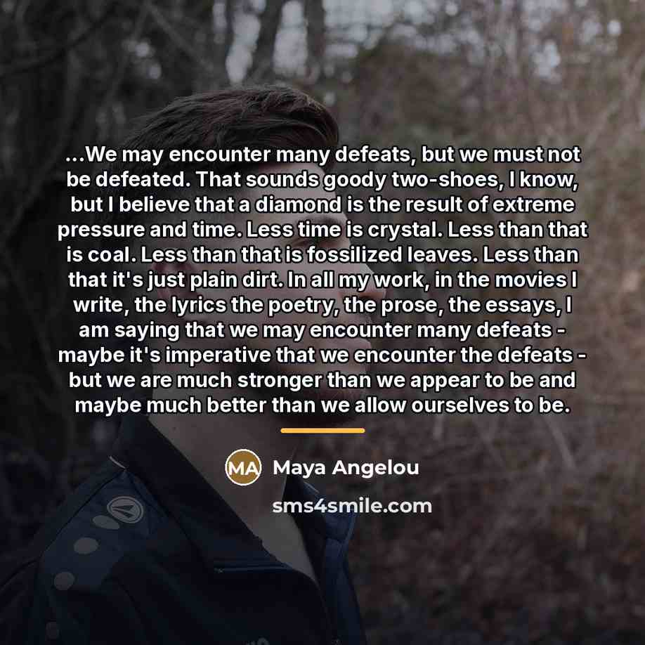 “...We may encounter many defeats, but we must not be…” quote by Maya Angelou