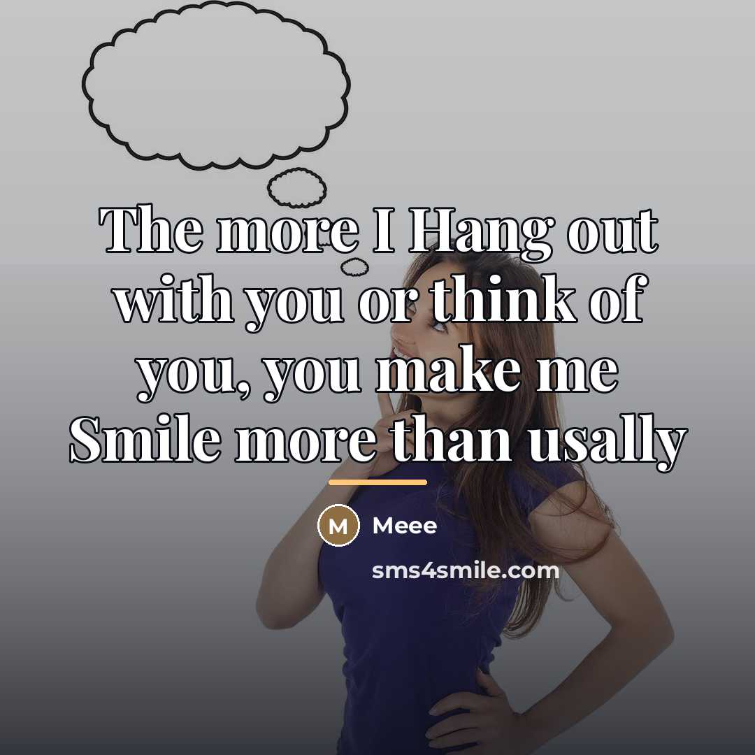 “The more I Hang out with you or think of…” quote by Meee