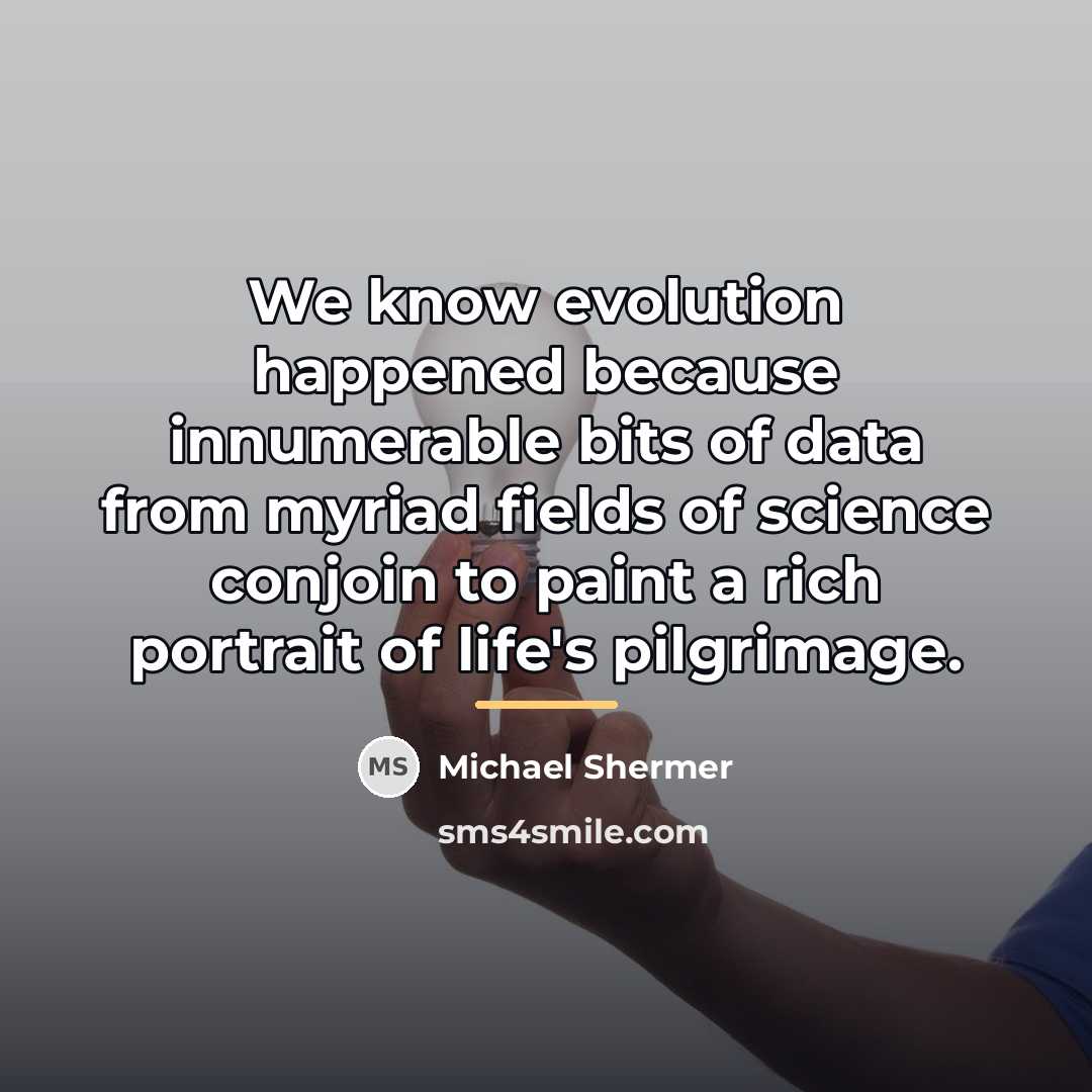 “We know evolution happened because innumerable bits of data from…” quote by Michael Shermer