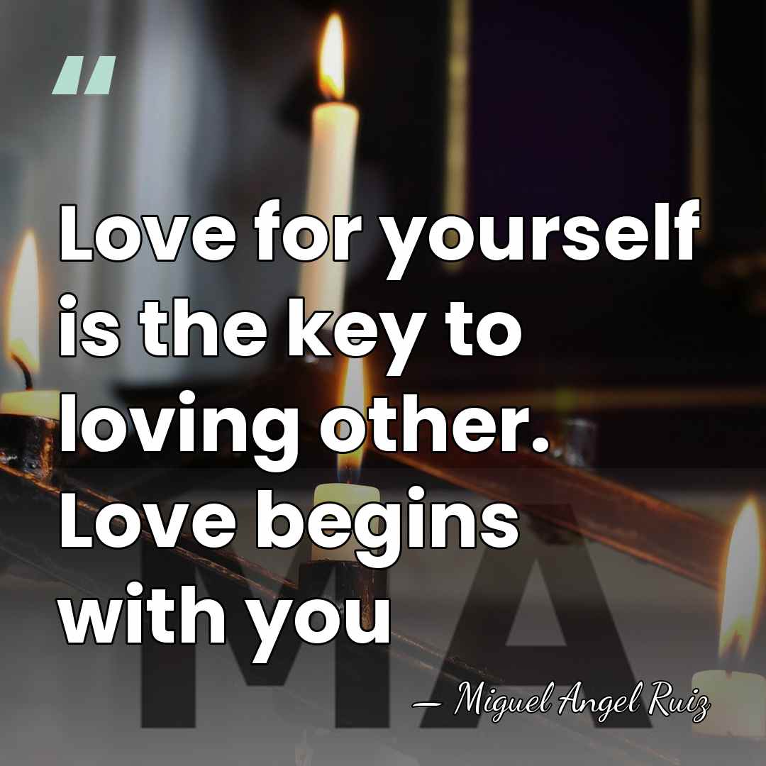 Love for yourself is the key to loving other. Love begins with&hellip; - Miguel Angel Ruiz