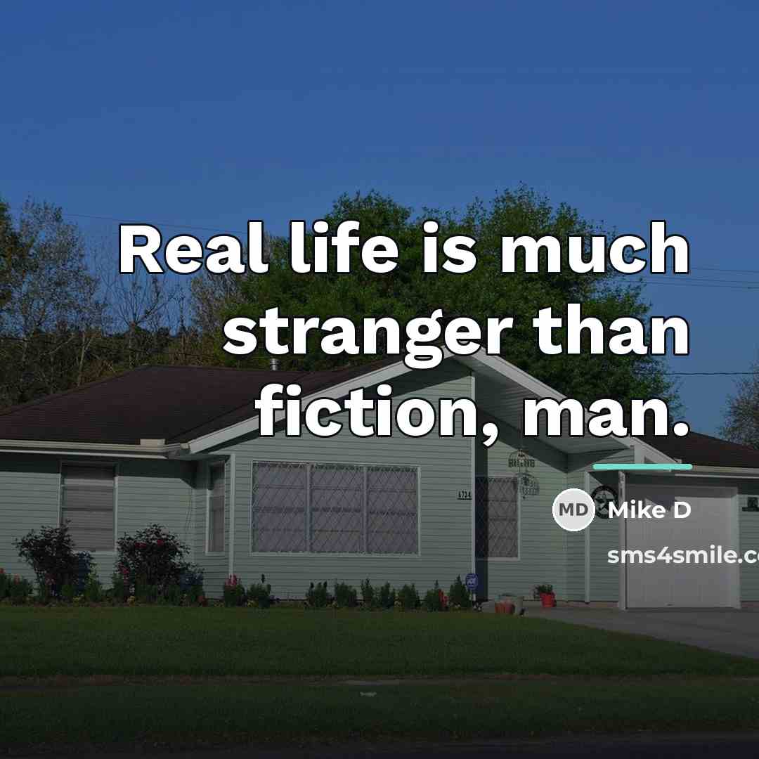 “Real life is much stranger than fiction, man.…” quote by Mike D