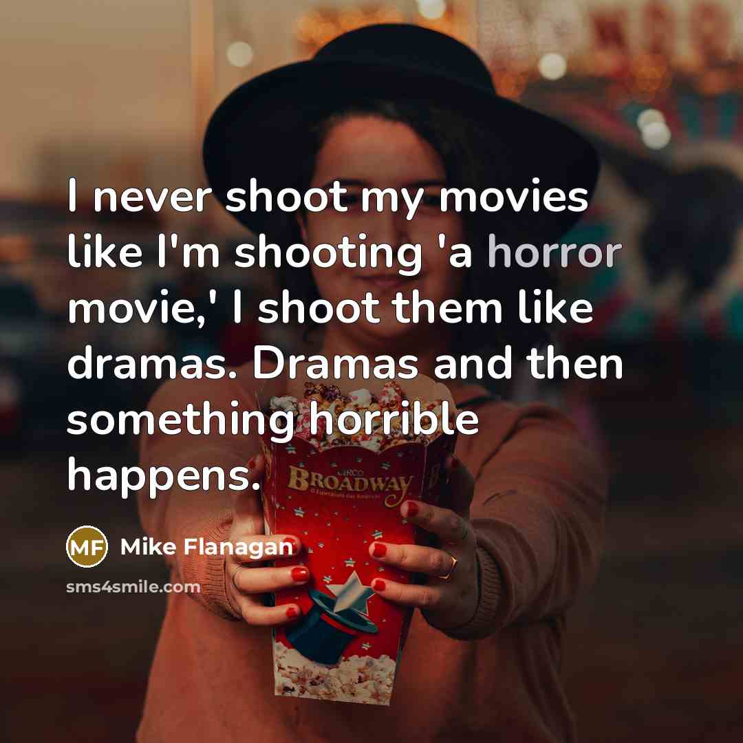 “I never shoot my movies like I'm shooting 'a horror…” quote by Mike Flanagan