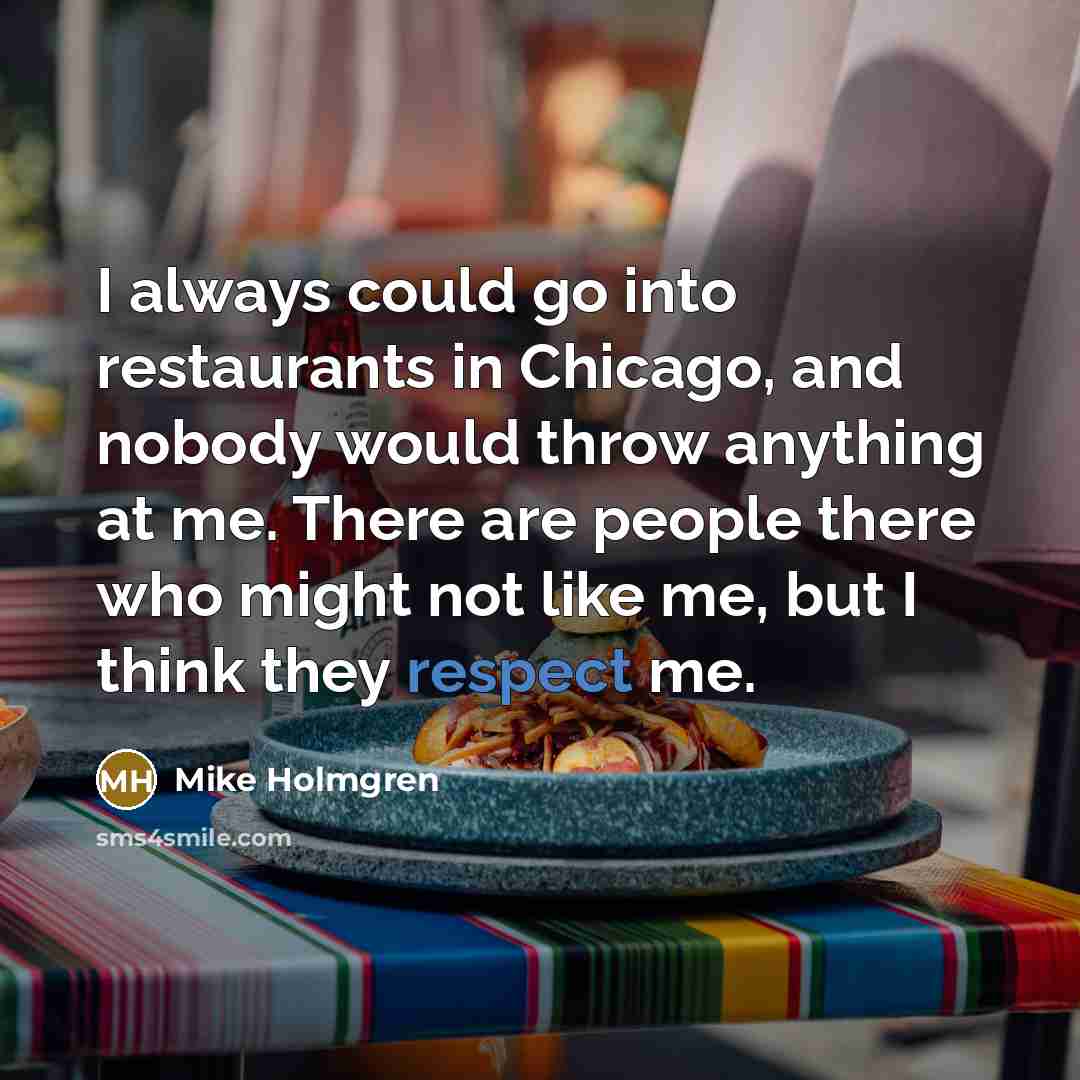 “I always could go into restaurants in Chicago, and nobody…” quote by Mike Holmgren