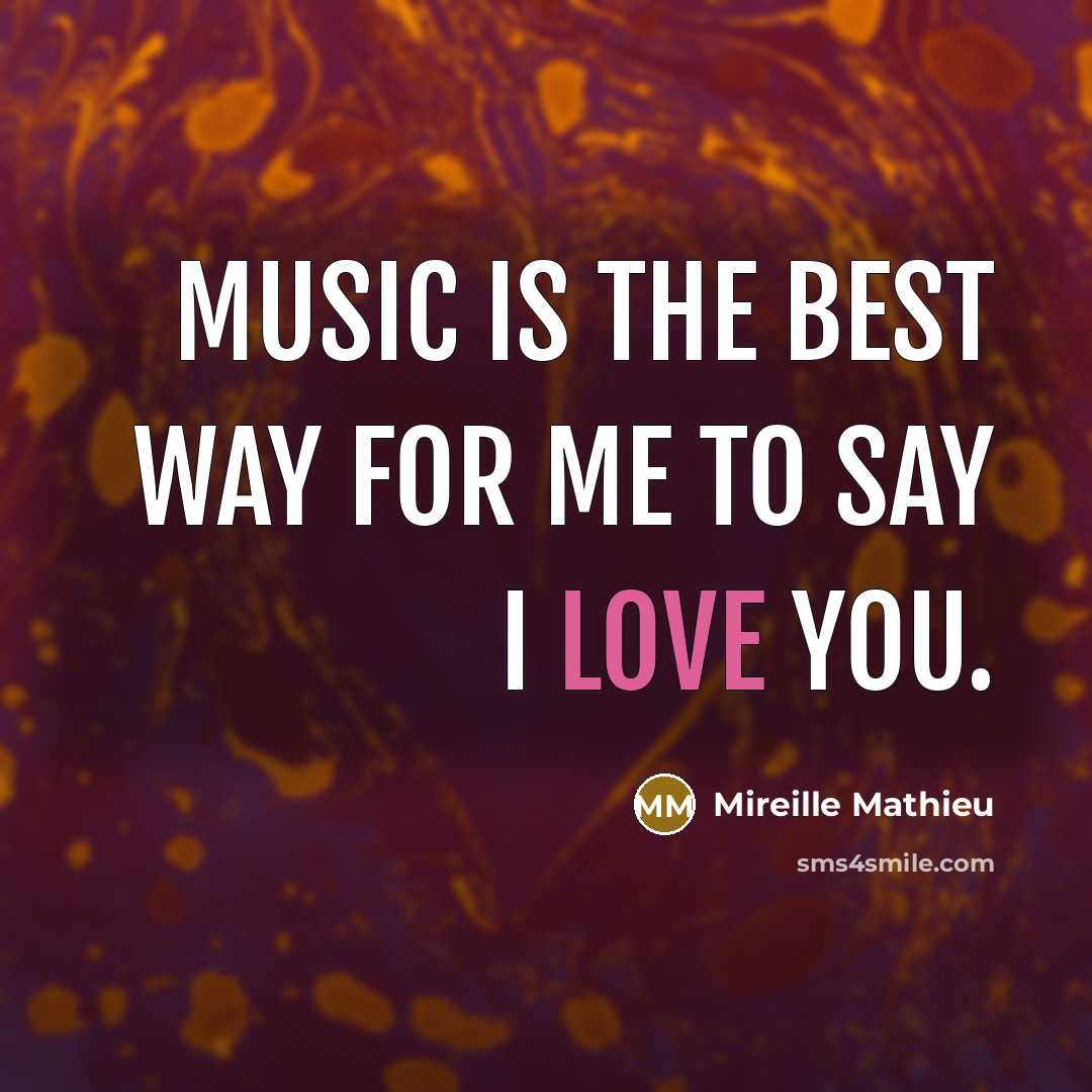 “Music is the best way for me to say I…” quote by Mireille Mathieu