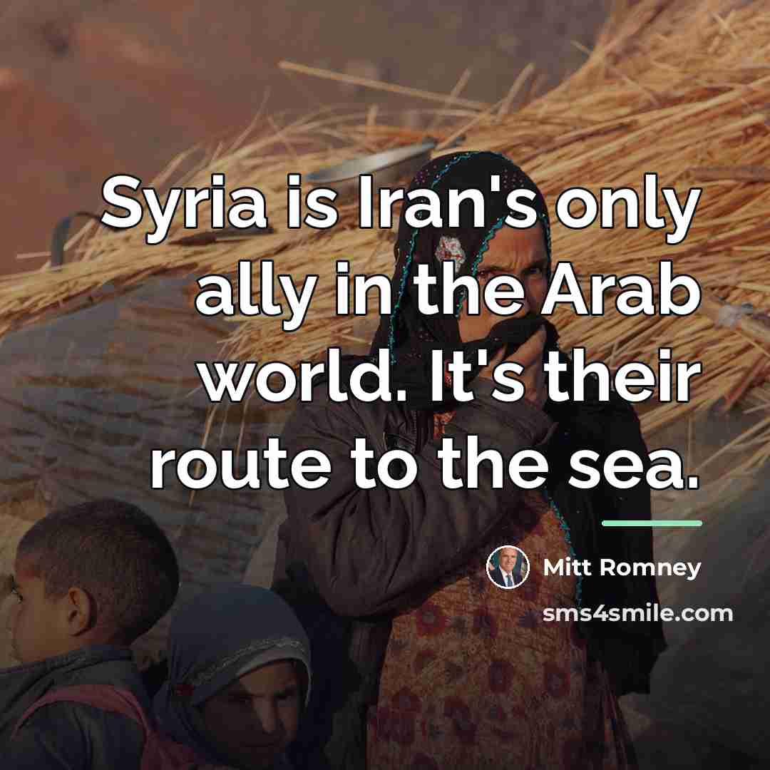 “Syria is Iran's only ally in the Arab world. It's…” quote by Mitt Romney
