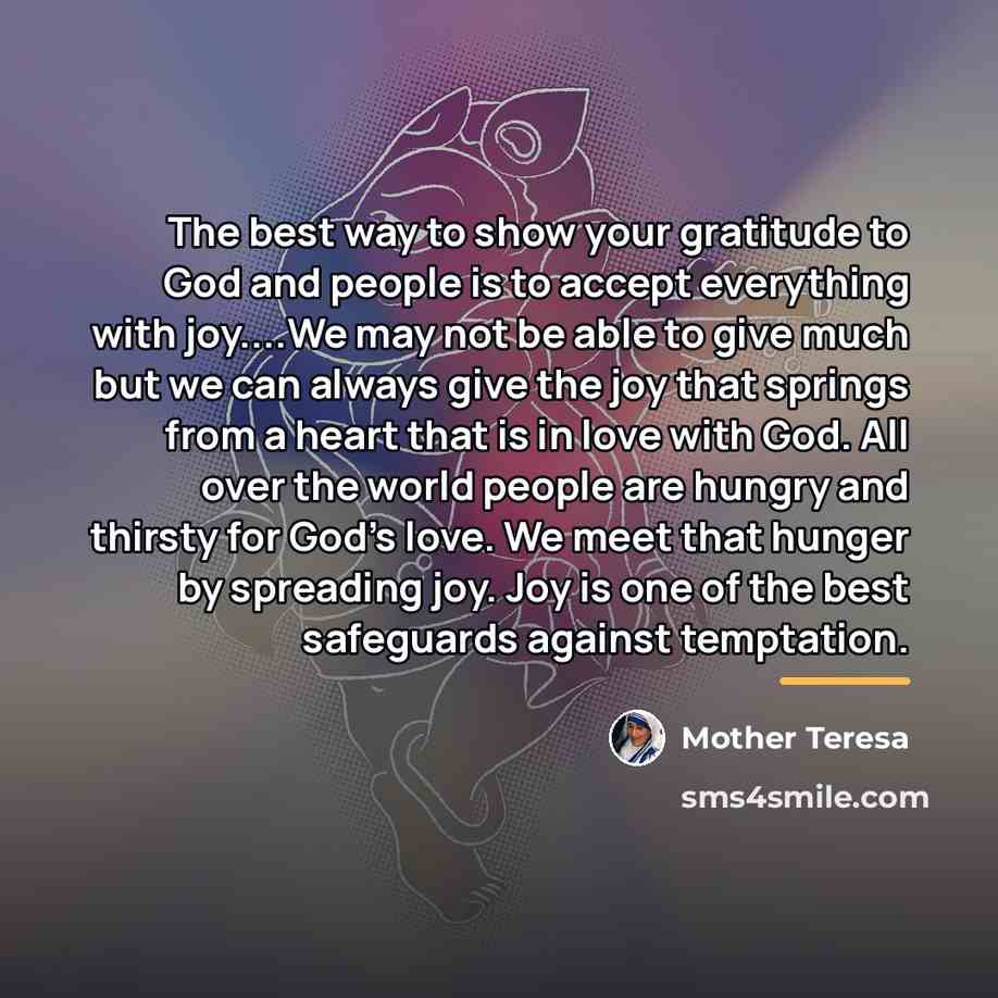 “The best way to show your gratitude to God and…” quote by Mother Teresa