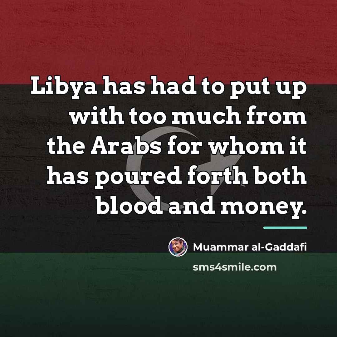 “Libya has had to put up with too much from…” quote by Muammar al-Gaddafi