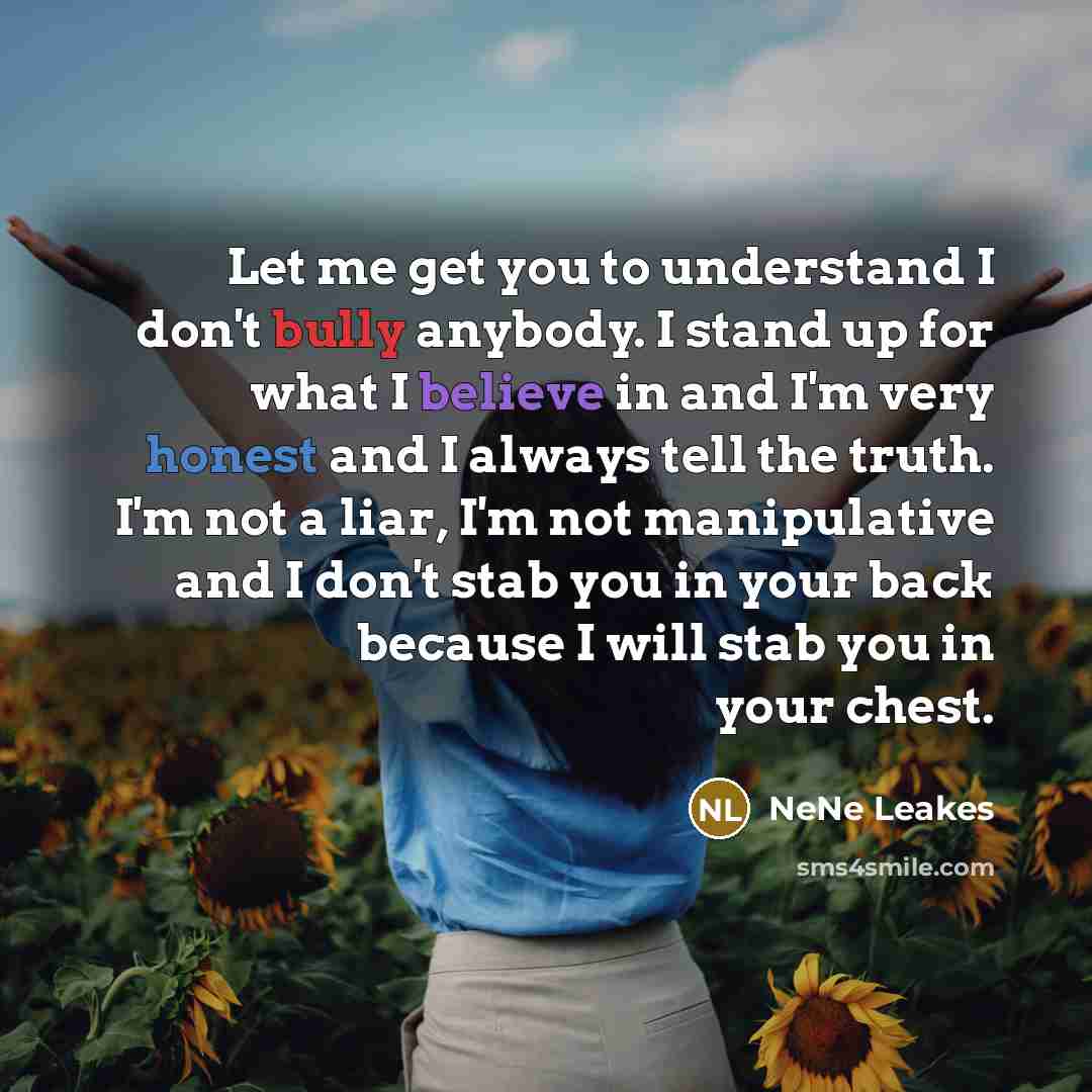 “Let me get you to understand I don't bully anybody.…” quote by NeNe Leakes