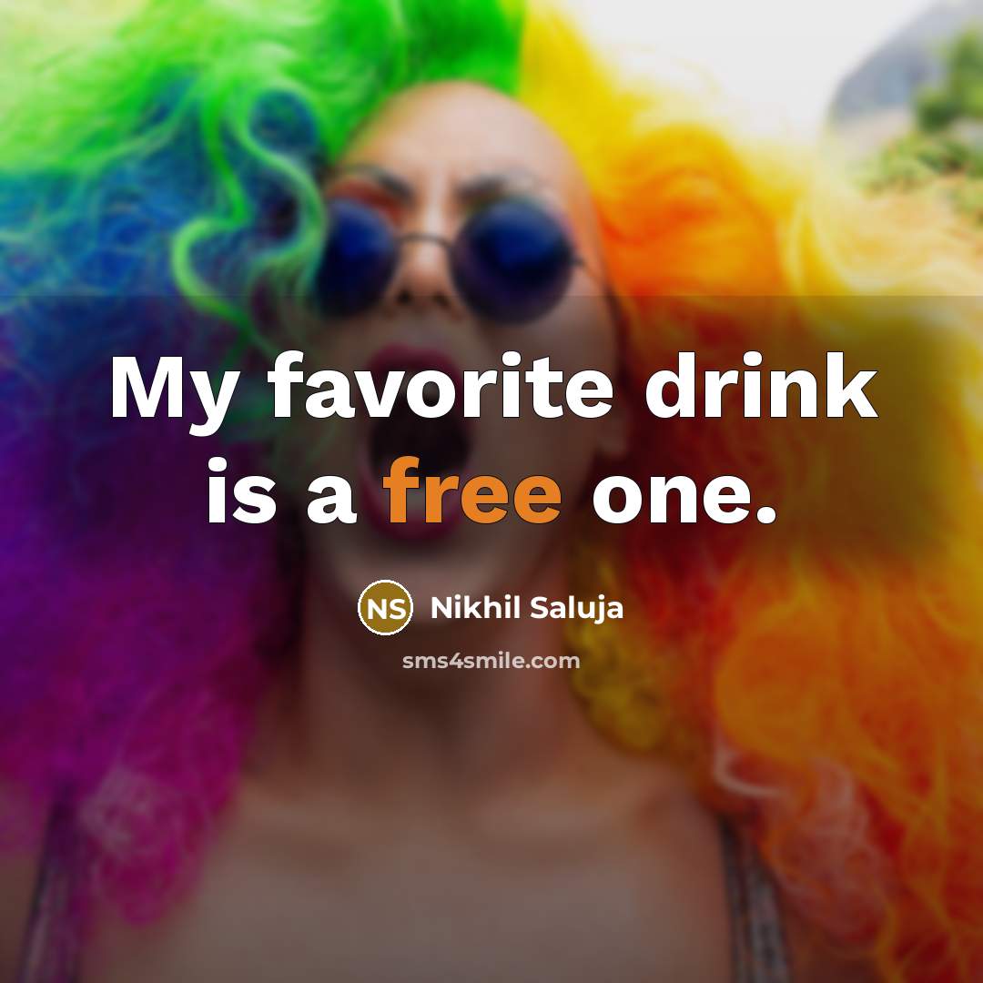 “My favorite drink is a free one.…” quote by Nikhil Saluja