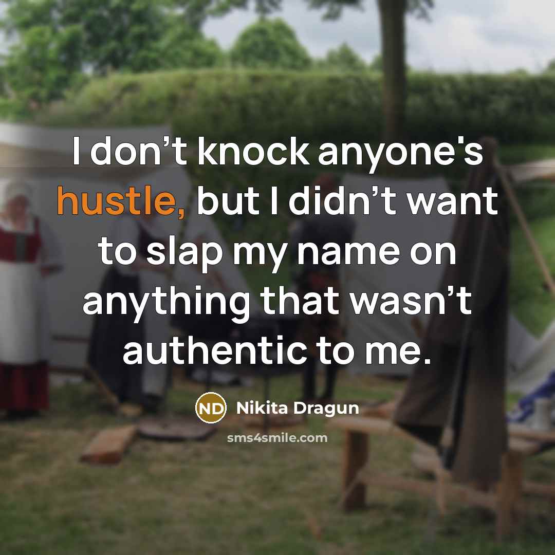 “I don't knock anyone's hustle, but I didn't want to…” quote by Nikita Dragun