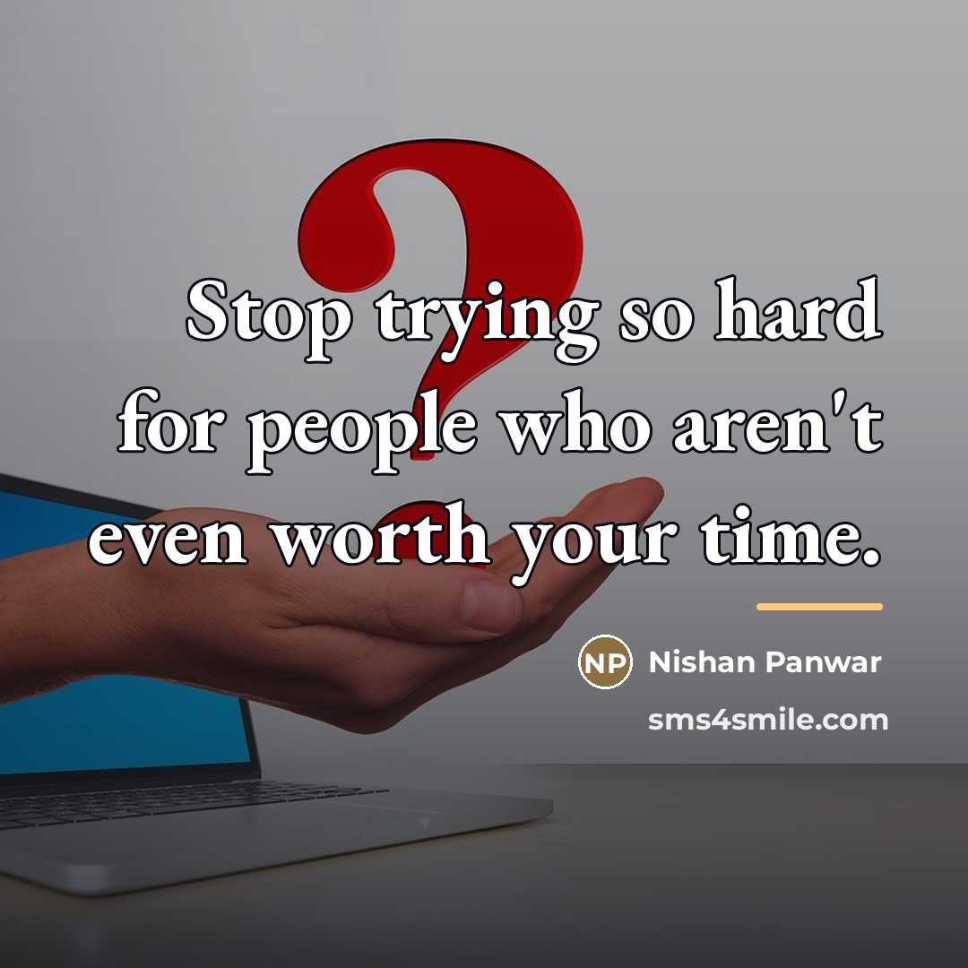 “Stop trying so hard for people who aren't even worth…” quote by Nishan Panwar