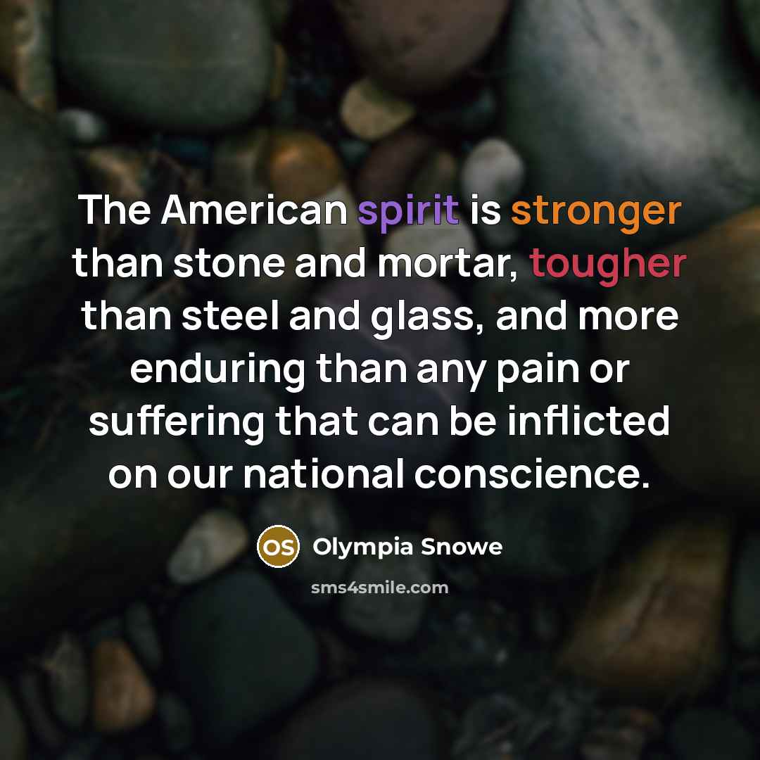 “The American spirit is stronger than stone and mortar, tougher…” quote by Olympia Snowe