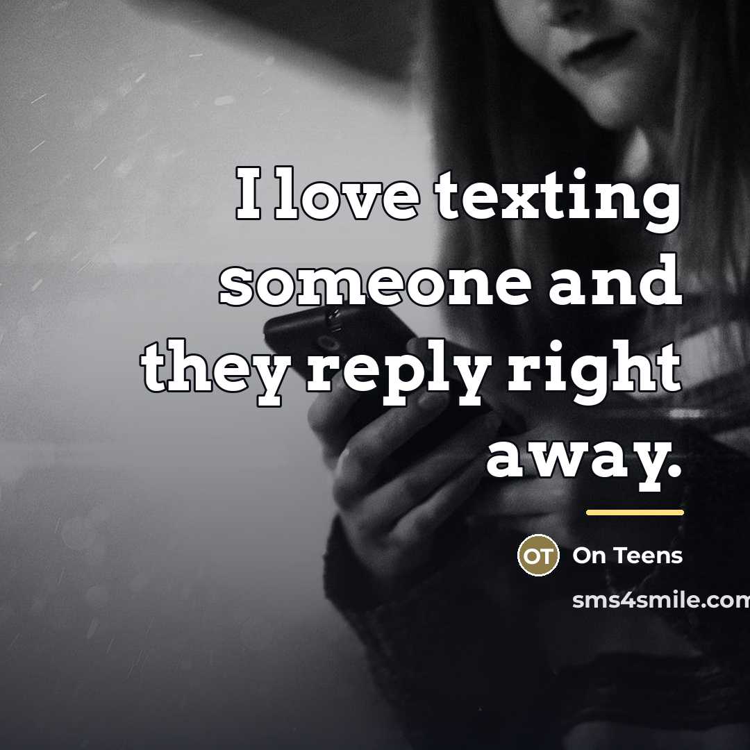 “I love texting someone and they reply right away.…” quote by Anonymous