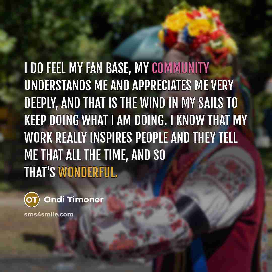 “I do feel my fan base, my community understands me…” quote by Ondi Timoner