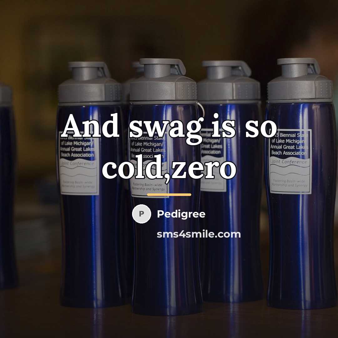 “And swag is so cold,zero…” quote by Pedigree