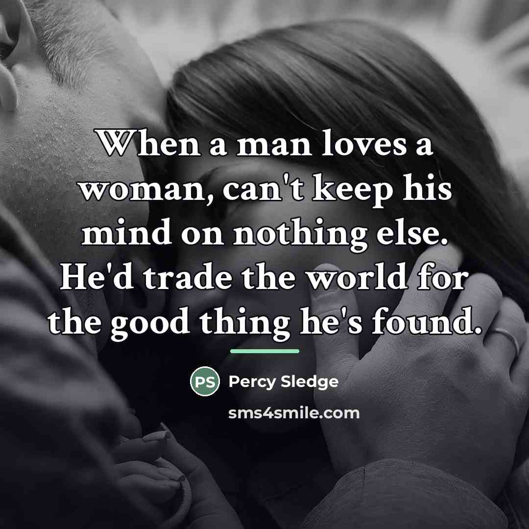 “When a man loves a woman, can't keep his mind…” quote by Percy Sledge