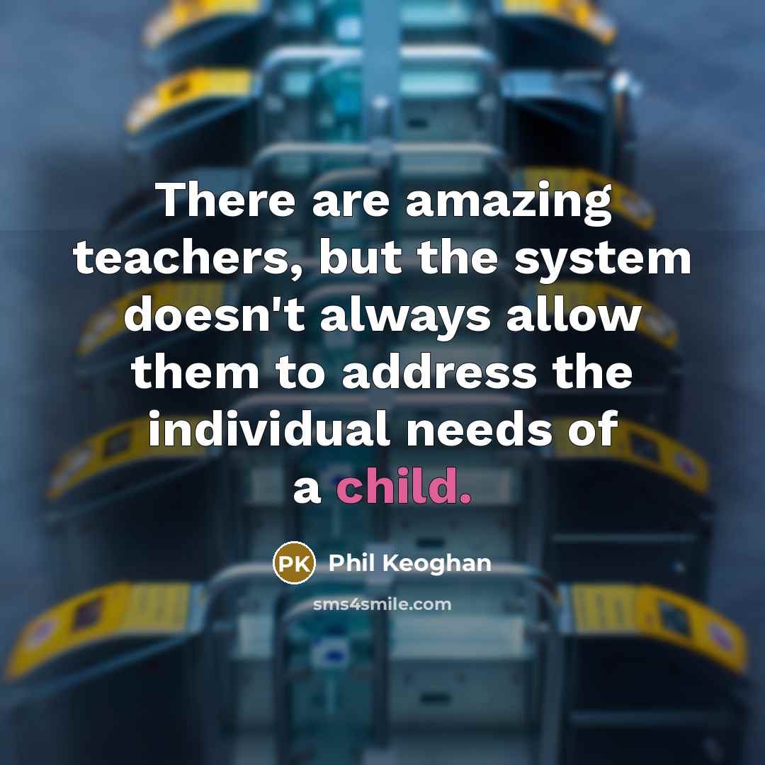 “There are amazing teachers, but the system doesn't always allow…” quote by Phil Keoghan