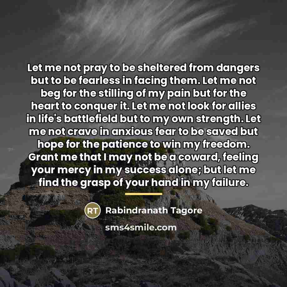 “Let me not pray to be sheltered from dangers but…” quote by Rabindranath Tagore
