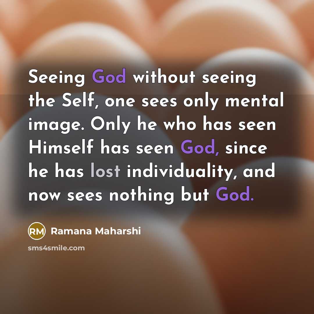 “Seeing God without seeing the Self, one sees only mental…” quote by Ramana Maharshi