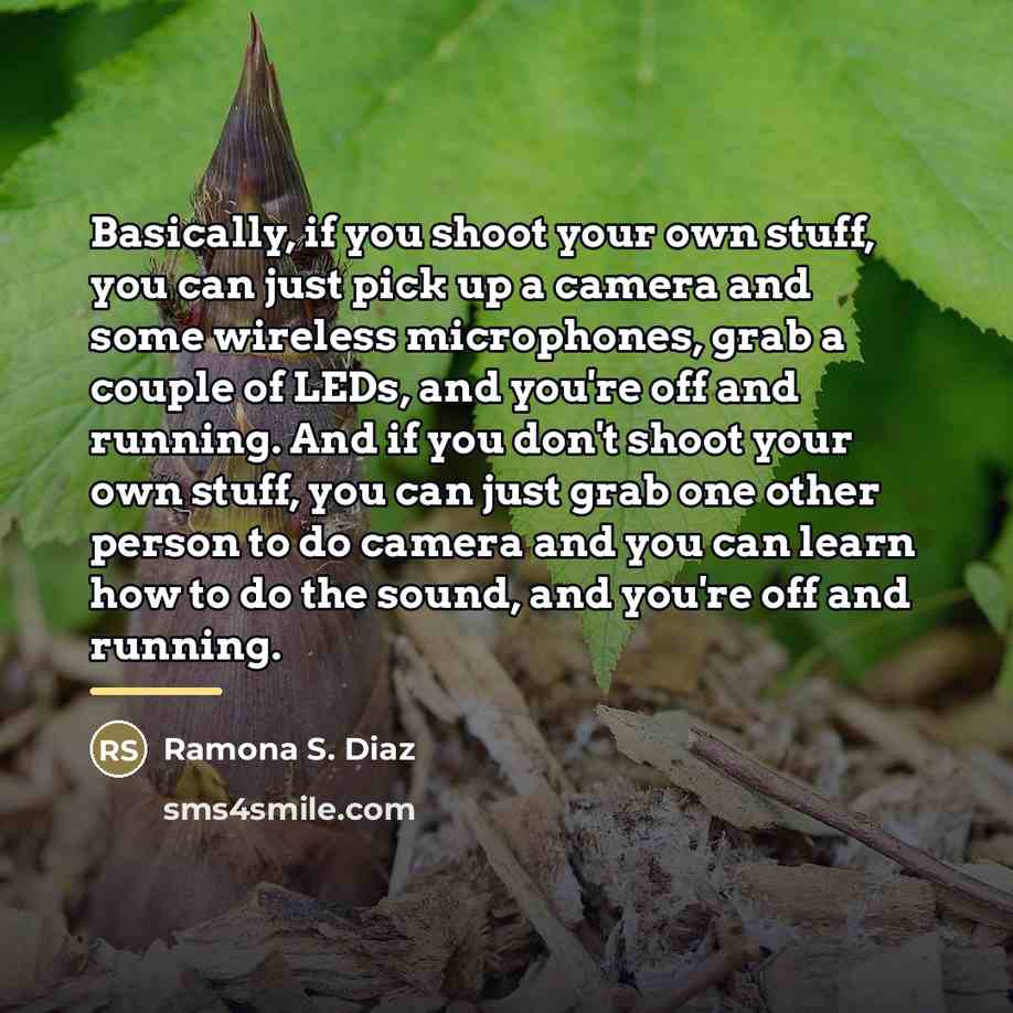 “Basically, if you shoot your own stuff, you can just…” quote by Ramona S. Diaz