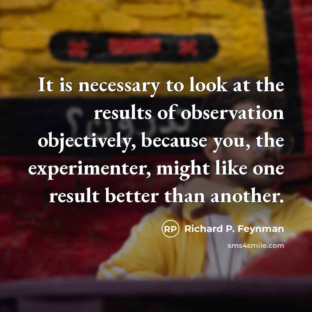 “It is necessary to look at the results of observation…” quote by Richard P. Feynman