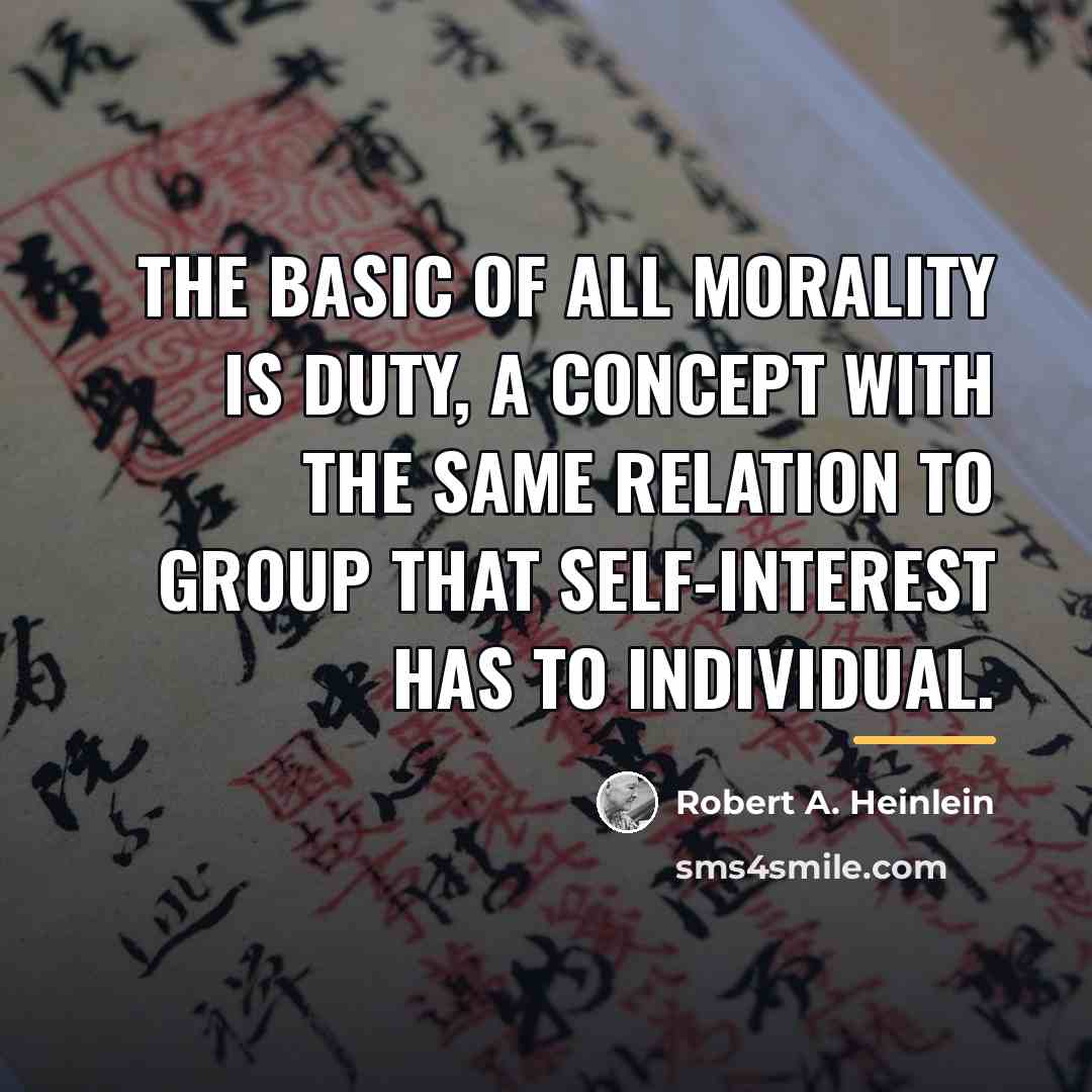 “The basic of all morality is duty, a concept with…” quote by Robert A. Heinlein