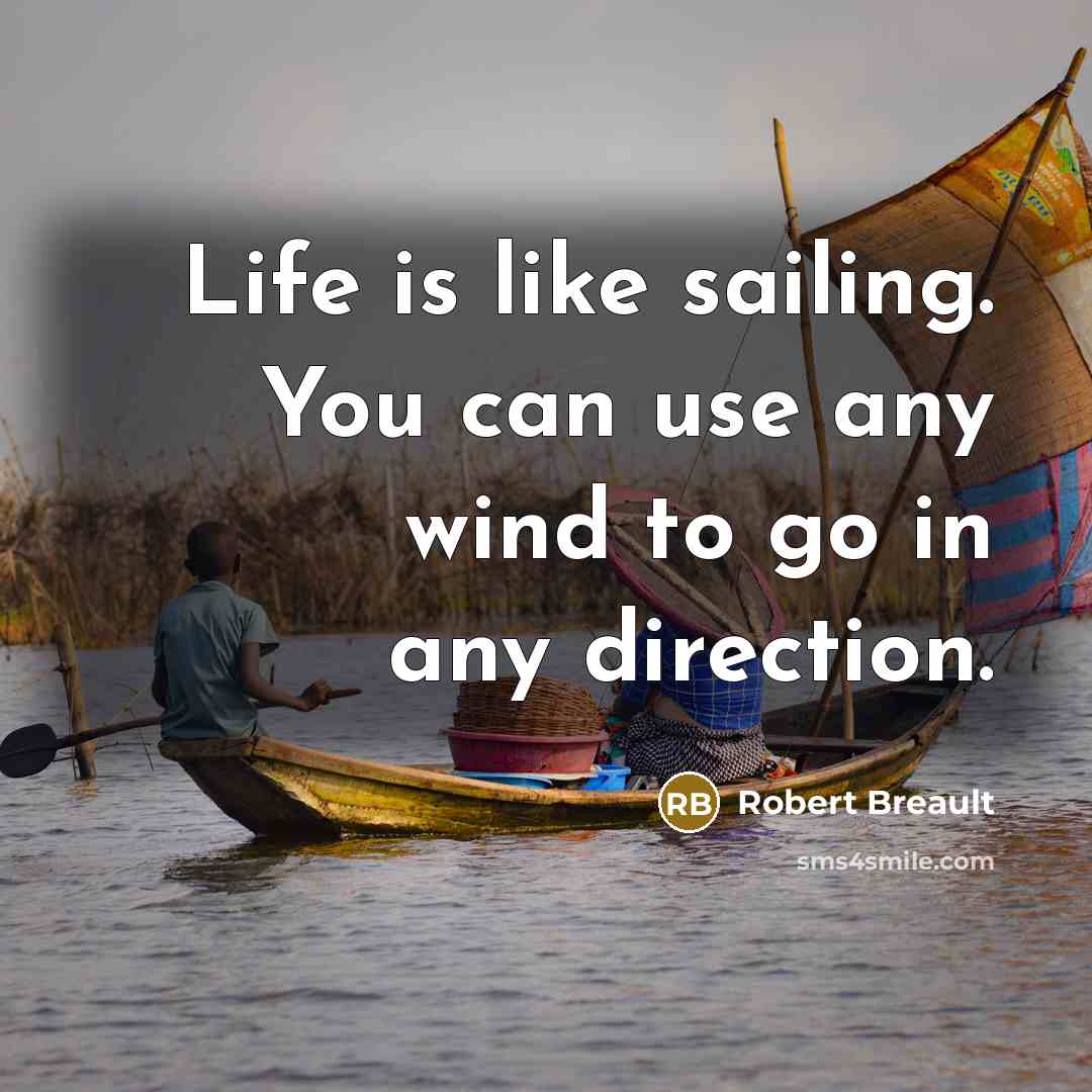 “Life is like sailing. You can use any wind to…” quote by Robert Breault