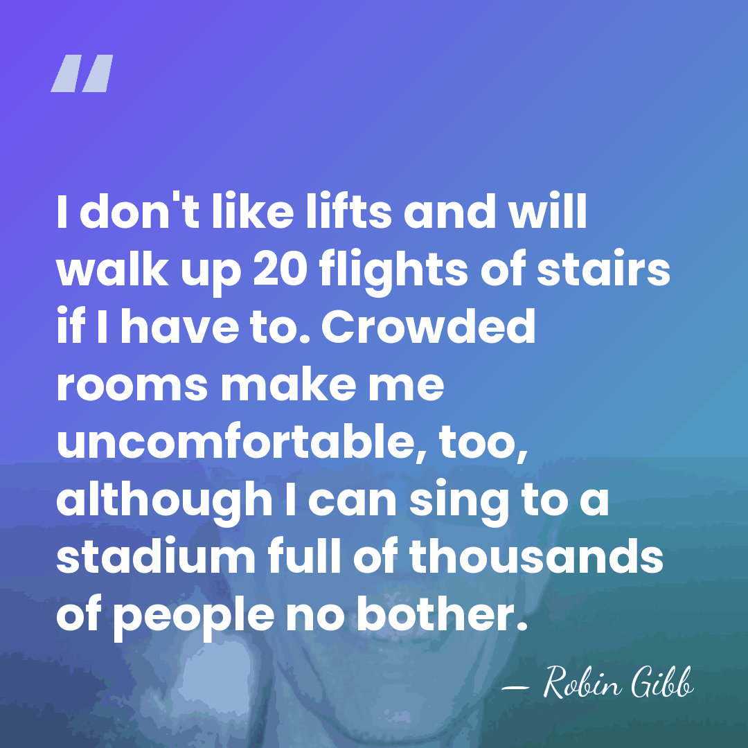 I don't like lifts and will walk up 20 flights of stairs&hellip; - Robin Gibb