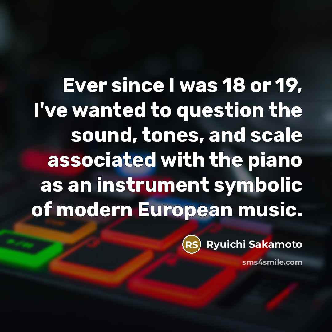 “Ever since I was 18 or 19, I've wanted to…” quote by Ryuichi Sakamoto