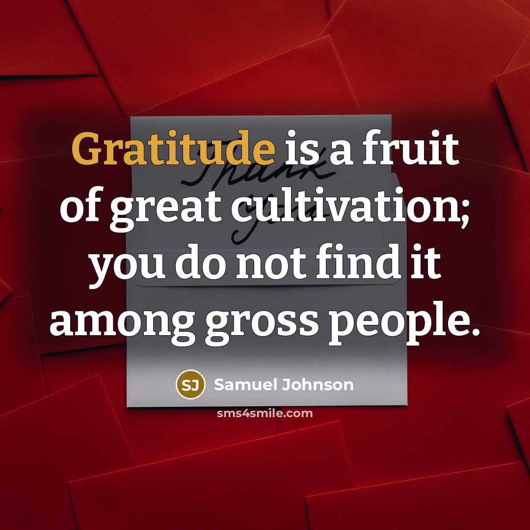 “Gratitude is a fruit of great cultivation; you do not…” quote by Samuel Johnson