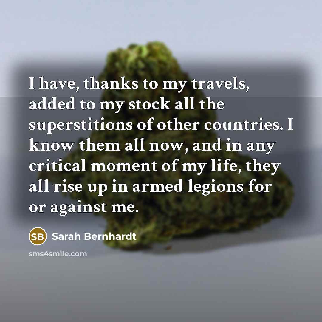 “I have, thanks to my travels, added to my stock…” quote by Sarah Bernhardt