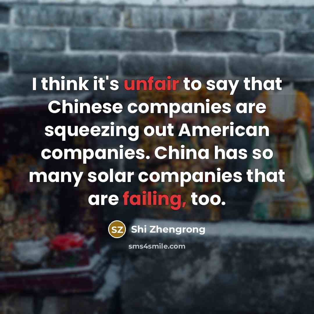 “I think it's unfair to say that Chinese companies are…” quote by Shi Zhengrong