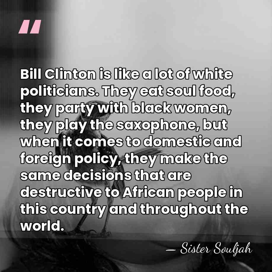 Bill Clinton is like a lot of white politicians. They eat soul&hellip; - Sister Souljah